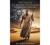 THE LIFE OF ST. MOSES THE BLACK: From Gang Leader to Desert Saint