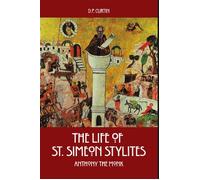 The Life of St. Simeon Stylites - Anthony the Monk - Dalcassian Publishing Company - ebook (ePub) - Livre