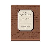 The Life Of Stephen A. Douglas