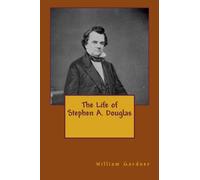The Life of Stephen A. Douglas