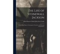 The Life of Stonewall Jackson From Official Papers Contemporary Narratives and Personal Acquaintaince - Esten Cooke John Moncure Daniel John - Creative Me Esten Cooke John Moncure Daniel JohnEsten Coo