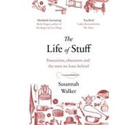 The Life of Stuff by Susannah Walker Inconnu (Auteur)