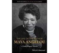 The Life of the Author Maya Angelou by WagnerMartin & Linda University of North Carolina at Chapel Hill & USA Linda Wagner-Martin (Auteur)