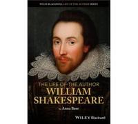 The Life of the Author William Shakespeare by Beer & Anna Kellogg College & University of Oxford & UK Beer Anna Kellogg College University of Oxford UK (Auteur)
