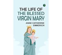 The Life of the Blessed Virgin Mary