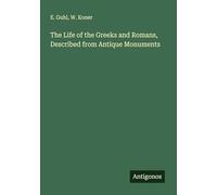 The Life of the Greeks and Romans, Described from Antique Monuments