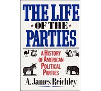 The Life of the Parties: A History of American Political Parties