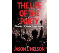 The Life of the Party: Celebrating Life with the Ultimate Joy-Giver