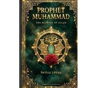 The Life of the Prophet Muhammad, On Whom Be Peace: A Vision Unbound: The Prophet Muhammad ﷺ - For Our Time and All Time