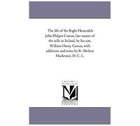 The Life Of The Right Honorable John Philpot Curran, Late Master Of The Rolls In Ireland, By His Son, William Henry Curran, With Additions And Notes B