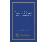 The life of the Rt. Hon. John Edward Ellis, M.P.;