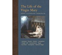 The Life of the Virgin Mary: Ancestors, Essenes, Parents, Conception, Birth, Temple Life, Wedding Annunciation, Visitation, Shepherds, Three Kings, ... Years, Death, Assumption, Mystical Virgin