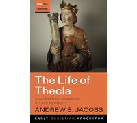 The Life of Thecla: Apocryphal Expansion in Late Antiquity