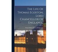 The Life Of Thomas Egerton, Lord Chancellor Of England...
