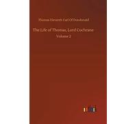 The Life Of Thomas, Lord Cochrane