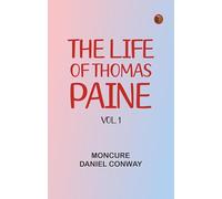 The Life Of Thomas Paine Vol. 1