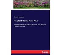 The Life of Thomas Paine Vol. 1With a History of His Literary Political and Religious Career in America - Conway Moncure - BoD Third Party Titles - Livre Conway MoncureConway Moncure (Auteur)