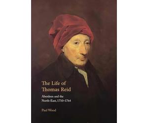 The Life of Thomas Reid: Aberdeen and the North-east, 1710-1764