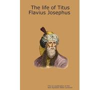 The life of Titus Flavius Josephus
