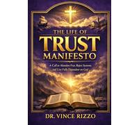 The Life of Trust Manifesto: A Call to Abandon Fear, Reject Systems, and Live Fully Dependent on God