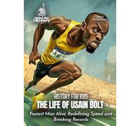 The Life of Usain Bolt: Fastest Man Alive, Redefining Speed and Breaking Records