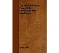 The Life of William Carey, D.D.; Shoemaker and Missionary Smith, George (Auteur)
