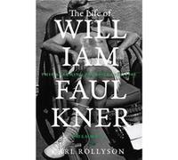The Life of William Faulkner by Carl Rollyson Carl Rollyson (Auteur)