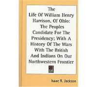 The Life Of William Henry Harrison, Of Ohio Isaac R. Jackson (Auteur)
