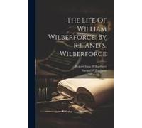 The Life Of William Wilberforce. By R.I. And S. Wilberforce