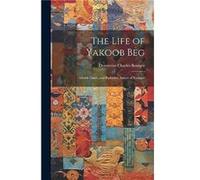 The Life of Yakoob Beg Athalik Ghazi and Badaulet Ameer of Kashgar by Demetrius Charles Boulger Other Book Demetrius Charles Boulger (Auteur)