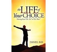 The Life of Your Choice by Daniel Bax Daniel Bax (Auteur)