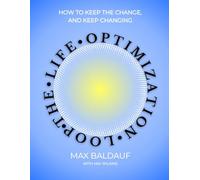 The Life Optimization Loop: How to Keep the Change, and Keep Changing