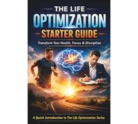 The Life Optimization System: Build Better Habits, Master Your Energy, Stay Focused, and Take Control of Your Life