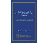 The life, or legend, of Gaudama, the Buddha of the Burmese (v.2): With annotations. The ways to neibban, and Notice on the phongyies, or Burmese monks