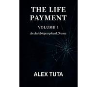 The Life Payment - Volume 1: A True Story of Pain, Love, and Survival