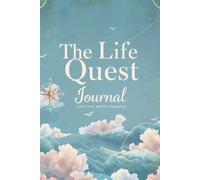 The Life Quest Journal : Because your journey matters - and this is where it begins.