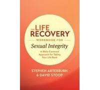 The Life Recovery Workbook For Sexual Integrity