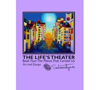 THE LIFE’S THEATER Book Four: The Places That Carried Us. Art and Essays
