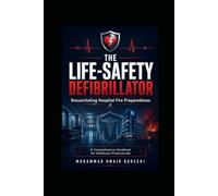 The Life-Safety Defibrillator: Resuscitating Hospital Fire Preparedness - 1st Edition | A Comprehensive Handbook for Healthcare Professionals