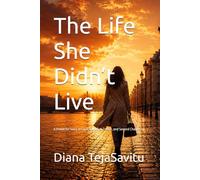 The Life She Didn’t Live: A Powerful Story of Love, Sacrifice, Desire, and Second Chances