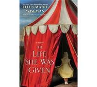 The Life She Was Given by Ellen Marie Wiseman Ellen Marie Wiseman (Auteur)