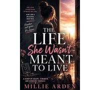 The Life She Wasn't Meant to Live: A Story of Escape, Strength, and Choosing Yourself