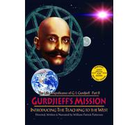 The Life & Significance of George Ivanovitch Gurdjieff, Part II - Gurdjieff's Mission: Introducing The Teaching to the West, 1912-1924