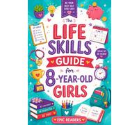 The Life Skills Guide For 8-Year-Old Girls: A Fun, Interactive Workbook to Build Confidence, Kindness, and Independence - Feelings, Friendships, Money, Safety & Good Habits