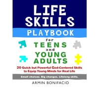 The Life Skills Playbook for Teens and Young Adults: 20 Quick but Powerful God-Centered Skills to Equip Young Minds for Real Life