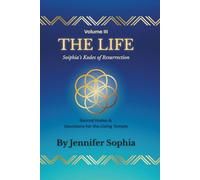 THE LIFE: Sophia's Kodes of Resurrection - Sacred Kodes & Devotions for the Living Temple