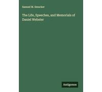 The Life, Speeches, and Memorials of Daniel Webster