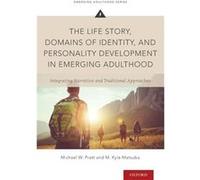 The Life Story Domains of Identity and Personality Development in Emerging Adulthood by Matsuba M. Kyle Instructor Instructor Kwantlen Polytechnic Univers M Kyle Matsuba , Michael W Pratt (Auteur)