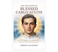 THE LIFE STORY OF BLESSED CARLO ACUTIS