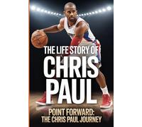 The Life story of Chris Paul: Point Forward: The Chris Paul Journey